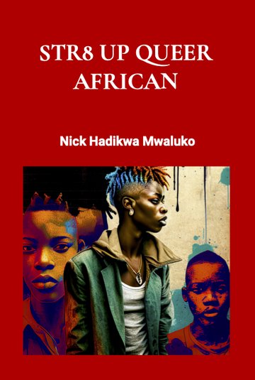 Cover of Str8 Up Queer African by Nick Hadikwa Mwaluko: a vividly colorized portrait collage of three figures on a red field.